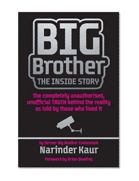 Big Brother: The Inside Story: The completely unauthorised, unofficial TRUTH behind the reality as told by those who lived it