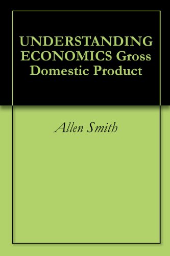 UNDERSTANDING ECONOMICS Gross Domestic Product