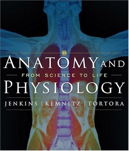 By Gail Jenkins, Christopher Kemnitz, Gerard J. Tortora: Anatomy and Physiology: From Science to Life Second (2nd) Edition