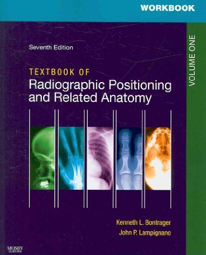 By Kenneth L. Bontrager MA RT(R), John Lampignano MEd RT(R) (CT): Workbooks for Textbook of Radiographic Positioning and Related Anatomy Package (Volume 1 & 2) Seventh (7th) Edition
