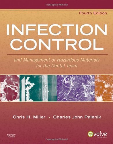 By Chris H. Miller BA MS PhD, Charles John Palenik MS PhD MBA: Infection Control and Management of Hazardous Materials for the Dental Team (INFECTION CONTROL & MGT/ HAZARDOUS MAT/ DENTAL TEAM ( MILLER)) Fourth (4th) Edition