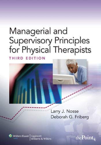 By Larry J. Nosse, Deborah G. Friberg: Managerial and Supervisory Principles for Physical Therapists Third (3rd) Edition