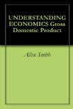 UNDERSTANDING ECONOMICS Gross Domestic Product