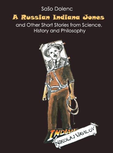 A Russian Indiana Jones and Other Short Stories from Science, History and Philosophy
