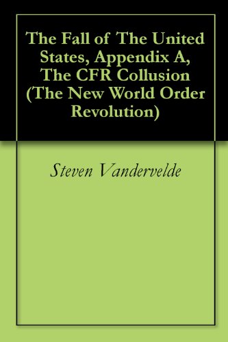 The Fall of The United States, Appendix A, and The Genesis of the Eugenics Commission and the Natural Rights Movement, Appendix B, The CFR Collusion (The New World Order Revolution Series Book 1)