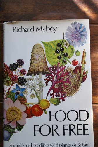 Food for free - A guide to the edible wild plants of Britain: