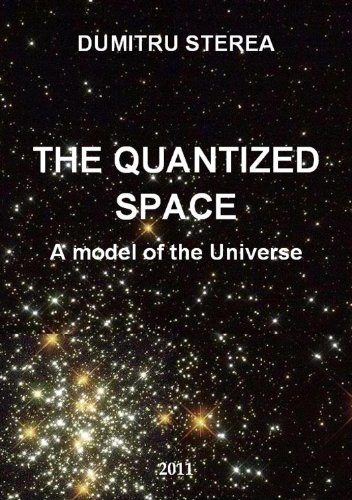 THE QUANTIZED SPACE. A model of the Universe - Genesis, Physics Fields, Time and Space, Dark matter