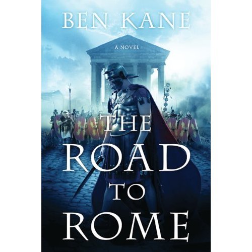 Ben Kane'sThe Road to Rome: A Novel of the Forgotten Legion [Hardcover]2011