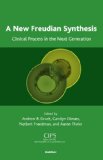 A New Freudian Synthesis: Clinical Process in the Next Generation (CIPS (Confederation of Independent Psychoanalytic Societies) Boundaries of Psychoanalysis)