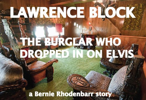 The Burglar Who Dropped In On Elvis (Bernie Rhodenbarr Book 12)