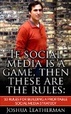 10 Rules for Building a Profitable Social Media Marketing Strategy: If Social Media is a Game, These are the Rules