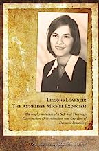 Lessons Learned: The Anneliese Michel Exorcism: The Implementation of a Safe and Thorough Examination, Determination, and Exorcism of Demonic Possesion