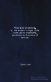 Principles of geology: or, The modern changes of the earth and its inhabitants, considered as illustrative of geology