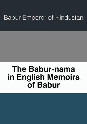 The Babur-nama in English Memoirs of Babur. 1