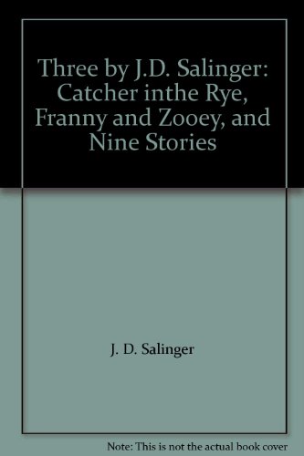 Three by J.D. Salinger: Catcher in the Rye, Franny and Zooey, and Nine Stories