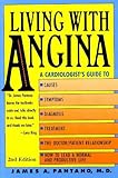 Living With Angina: A Cardiologist's Guide to Dealing With Your Chest Pain and Your Doctor. 2nd Edition