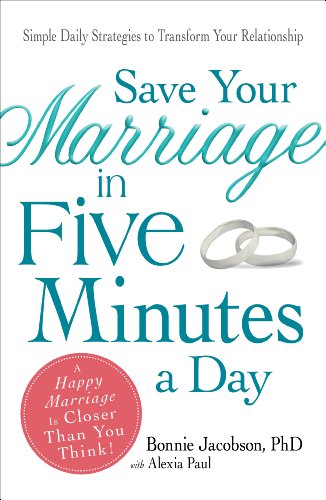 Save Your Marriage in Five Minutes a Day: Daily Practices to Transform Your Relationship
