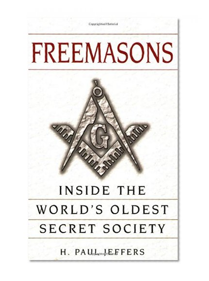 Freemasons: A History and Exploration of the World's Oldest Secret Society