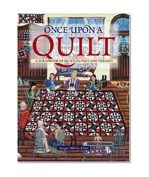 Once Upon a Quilt: A Scrapbook of Quilting Past and Present (Town Square Book)