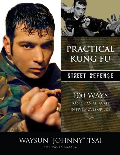 Practical Kung-Fu Street Defense: 100 Ways to Stop an Attacker in Five Moves or Less