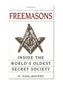Freemasons: A History and Exploration of the World's Oldest Secret Society
