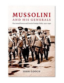 Mussolini and his Generals: The Armed Forces and Fascist Foreign Policy, 1922-1940 (Cambridge Military Histories)
