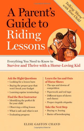 A Parent's Guide to Riding Lessons: Everything You Need to Know to Survive and Thrive with a Horse-Loving Kid