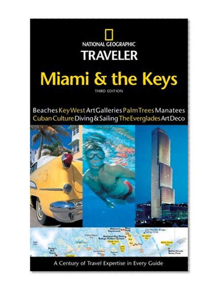 National Geographic Traveler: Miami and the Keys, 3rd Edition (National Geographic Traveler Miami & the Keys)