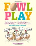 Fowl Play: Ask the Chicken (page 7) Road Crossing (page 71) Feather Plucking (page 78) Hunt and Peck (page 94) and Other Chicken Challenges