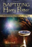 Baptizing Harry Potter: A Christian Reading of J.K. Rowling