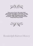Thirty years of Army life on the border comprising descriptions of the Indian nomads of the plains explorations of new territory a trip across the Rocky Mountains in the winter descriptions of the habits of different animals found in the West, and the . 1