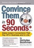Convince Them in 90 Seconds or Less: Make Instant Connections That Pay Off in Business and in Life