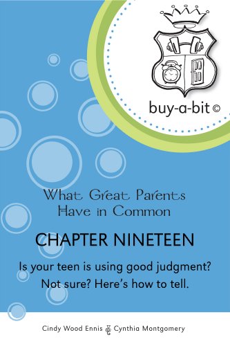 buy-a-bit Chapter 19: Age 13ish to 18  ~ Is your teen is using good judgment? Not sure? Here's how to tell. (What Great Parents Have in Common)