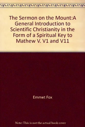 The Sermon on the Mount:A General Introduction to Scientific Christianity in the Form of a Spiritual Key to Mathew V. V1 and V11