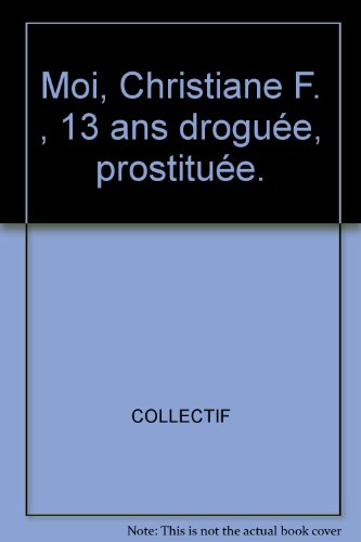Moi, Christiane F. , 13 ans droguÃ©e, prostituÃ©e.