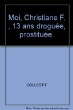 Moi, Christiane F. , 13 ans droguÃ©e, prostituÃ©e.