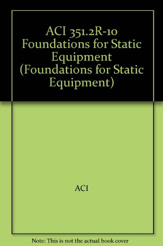 ACI 351.2R-10 Foundations for Static Equipment (Foundations for Static Equipment)