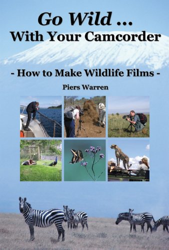 Go Wild with Your Camcorder: How to Make Wildlife Films