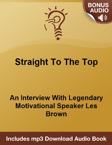 Les Brown - Straight To The Top: An Interview With Legendary Motivational Speaker Les Brown