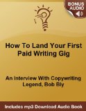 Land Your First Paid Writing Gig In 10 Days. An Interview With Copywriting Legend, Bob Bly