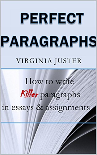 Perfect Paragraphs: How to Write Killer Paragraphs in Essays and Assignments