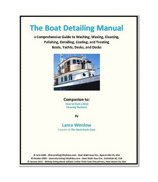 The Boat Detailing Manual - A Comprehensive Guide to Washing, Waxing, Cleaning (Lance Winslow Small Business Series Book 2)
