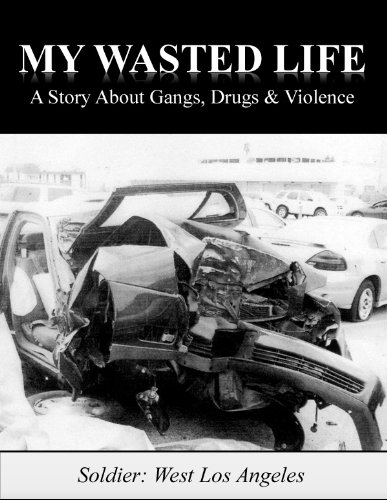 My Wasted Life: A Story About Gangs, Drugs & Violence