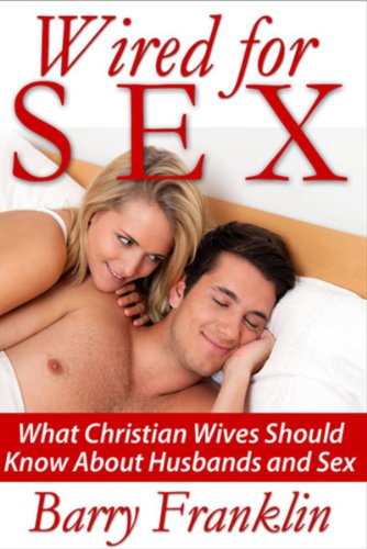 Wired for Sex: What Christian Wives Should Know About Husbands and Sex