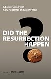 Did the Resurrection Happen?: A Conversation with Gary Habermas and Antony Flew (Veritas Books)
