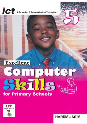 ICT Excellent Computer Skills for Primary Schools: Book 5