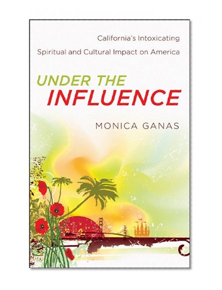 Under the Influence: California's Intoxicating Spiritual and Cultural Impact on America