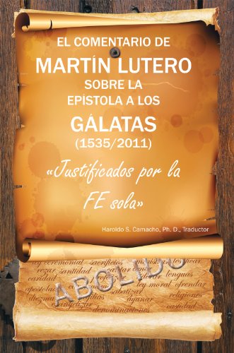 EL COMENTARIO DE MARTIN LUTERO SOBRE LA EPISTOLA A LOS GALATAS (1535/2011):Justificados por la FE sola (Spanish Edition)
