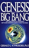 Genesis and the Big Bang Theory: The Discovery Of Harmony Between Modern Science And The Bible