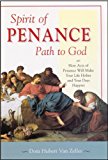 Spirit of Penance, Path to God: How Acts of Penance Will Make Your Life Holier and Your Days Happier